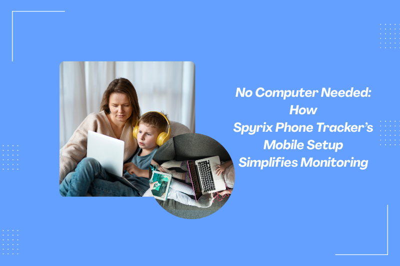 No Computer Needed: Spyrix Phone Tracker Mobile Setup